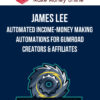 James Lee – Automated Income-Money Making Automations for Gumroad Creators & Affiliates