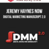 Jeremy Haynes Now – Digital Marketing Manuscript 2.0