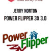 Jerry Norton – Power Flipper 3x 3.0