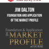 Jim Dalton – Foundation and Application of the Market Profile