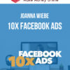 Joanna Wiebe – 10x Facebook Ads