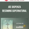 Joe Dispenza – Becoming Supernatural