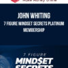 John Whiting – 7 Figure Mindset Secrets Platinum Membership