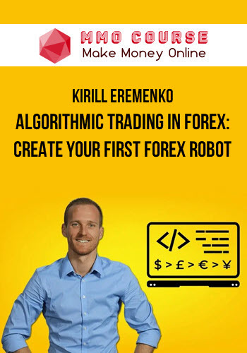 Kirill Eremenko – Algorithmic Trading In Forex: Create Your First Forex Robot