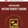 Larry Williams – Picture Perfect Trading