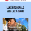 Luke Fitzgerald – Vlog like a Charm
