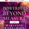 Marianne Williamson – Powerful Beyond Measure