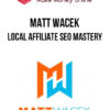 Matt Wacek – Local Affiliate SEO Mastery