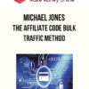 Michael Jones – The Affiliate Code Bulk Traffic Method