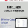 Nat Elliason – Effortless Output in Roam