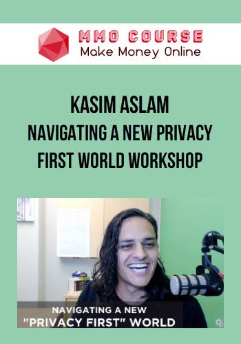 Kasim Aslam – Navigating a New Privacy First World Workshop