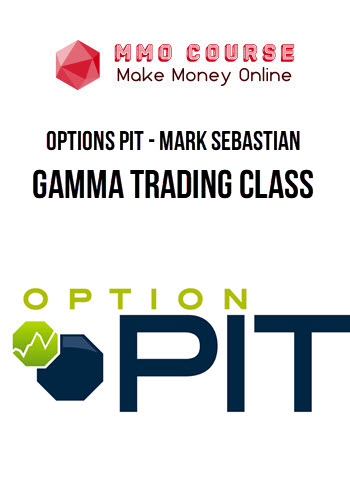 Options Pit – Mark Sebastian – Gamma Trading Class