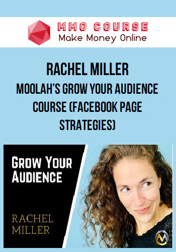 Rachel Miller – Moolah’s Grow Your Audience Course (Facebook Page Strategies)