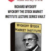 Richard Wyckoff – Wyckoff The Stock Market Institute Lecture Series Vault