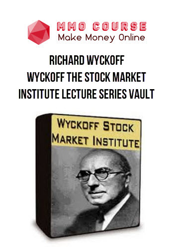 Richard Wyckoff – Wyckoff The Stock Market Institute Lecture Series Vault