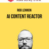 Rob Lennon – AI Content Reactor
