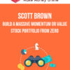 Scott Brown – Build A Massive Momentum Or Value Stock Portfolio From Zero