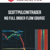 Scottpulcinitrader - NQ Full Order Flow Course