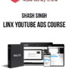 Shash Singh – Linx YouTube Ads Course