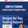 Simpler Trading – Recipes For Day Trading Futures
