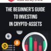 The Beginner’s Guide To Investing In Crypto-Assets