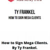 Ty Frankel – How to Sign Mega Clients