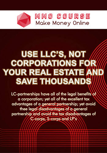 Use LLC's, Not Corporations For Your Real Estate And Save Thousands