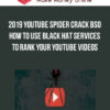 2019 YouTube Spider Crack BSO - How To Use Black Hat Services To RANK your YouTube Videos