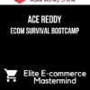 Ace Reddy – Ecom Survival Bootcamp