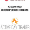 Active Day Trader – Workshop Options For Income