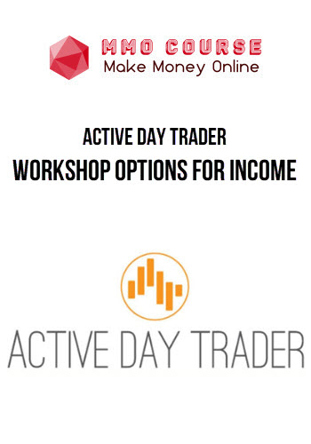 Active Day Trader – Workshop Options For Income Active Day Trader – Workshop Options For Income