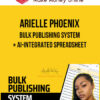 Arielle Phoenix – Bulk Publishing System + AI-Integrated Spreadsheet