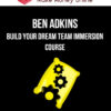 Ben Adkins – Build Your Dream Team Immersion Course