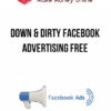 Down & Dirty Facebook Advertising Free