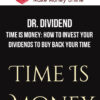 Dr. Dividend – Time Is Money: How To Invest Your Dividends To Buy Back Your Time