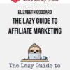 Elizabeth Goddard – The Lazy Guide to Affiliate Marketing