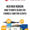 Heather Robson - How To Write Blogs For Yourself and For Clients