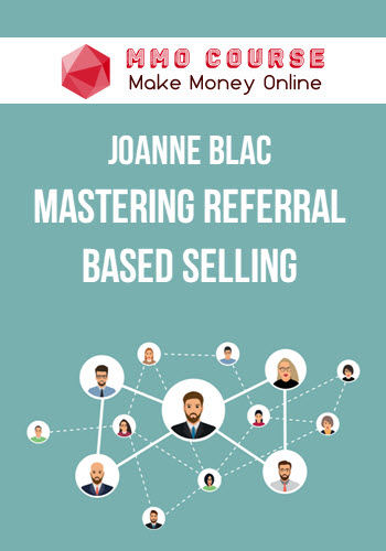 Joanne Black – Mastering Referral Based Selling Joanne Black – Mastering Referral Based Selling