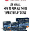 Joe McCall – How To Flip All Those “Hard To Flip” Deals