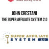 John Crestani – The Super Affiliate System 2.0