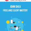 John Shea – Freelance Client Mastery
