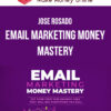 Jose Rosado – Email Marketing Money Mastery