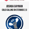 Joshua Gayman – Cold Calling On Steroids 2.0