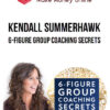 Kendall SummerHawk – 6-Figure Group Coaching Secrets