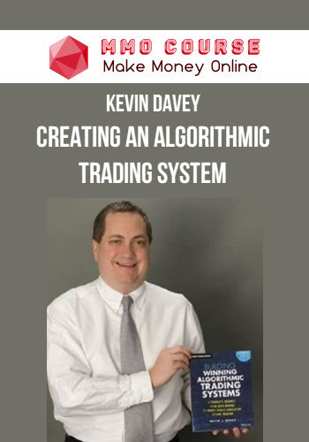 Kevin Davey – Creating an Algorithmic Trading System Kevin Davey – Creating an Algorithmic Trading System