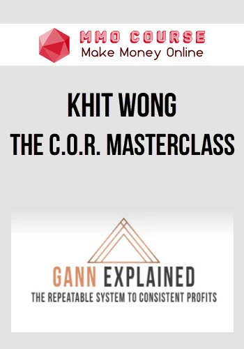 Khit Wong – The C.O.R. MASTERCLASS Khit Wong – The C.O.R. MASTERCLASS