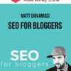 Matt Giovanisci – SEO For Bloggers