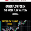 Orderflowforex – The Order Flow Mastery Course