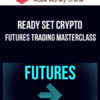 Ready Set Crypto – Futures Trading MasterClass
