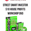 Street Smart Investor – $10 House Profits Workshop DVD
